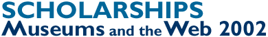 Museums and the Web 2002:  Scholarships