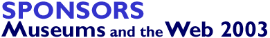 Museums and the Web 2003:  Sponsor